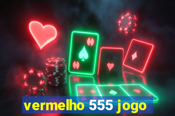 vermelho 555 jogo